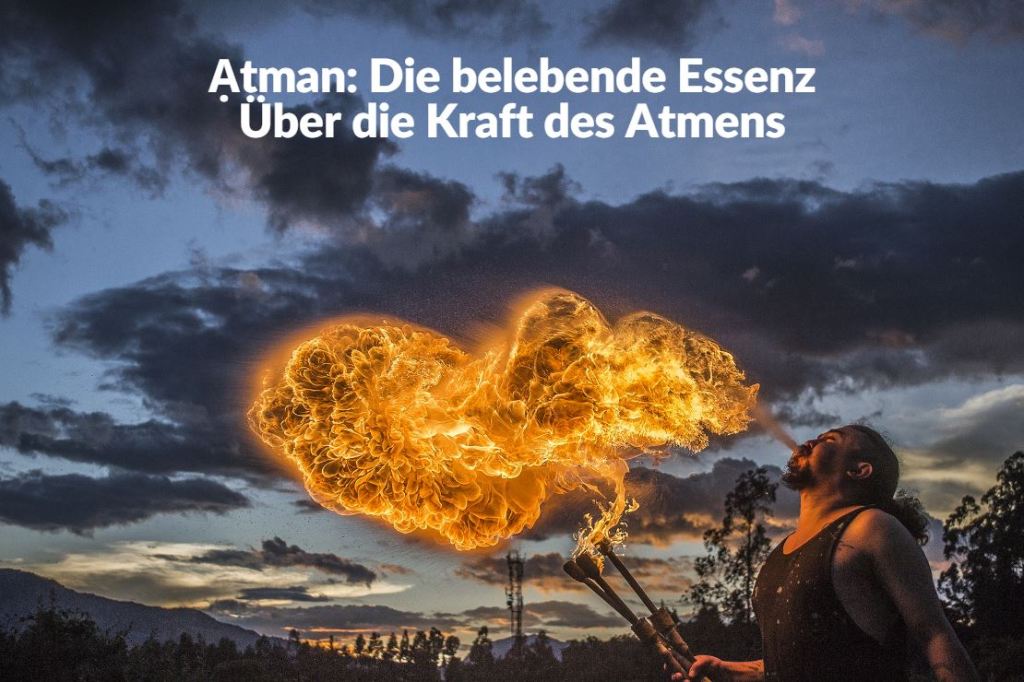 Ạtman: Die belebende Essenz – Über die Kraft des&nbsp;Atmens